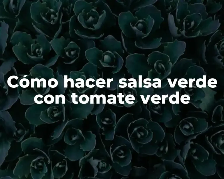 Cómo hacer salsa verde con tomate verde