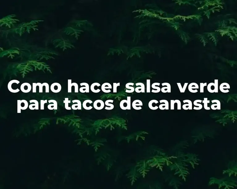 Como hacer salsa verde para tacos de canasta
