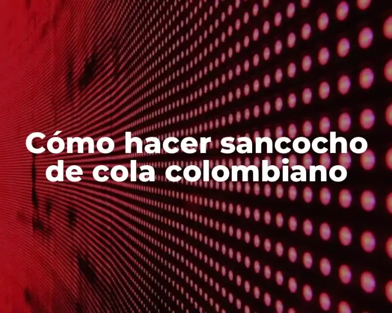 Cómo hacer sancocho de cola colombiano