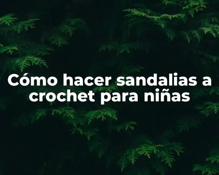 Cómo hacer sandalias a crochet para niñas