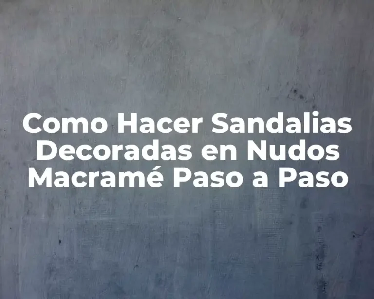 Como Hacer Sandalias Decoradas en Nudos Macramé Paso a Paso