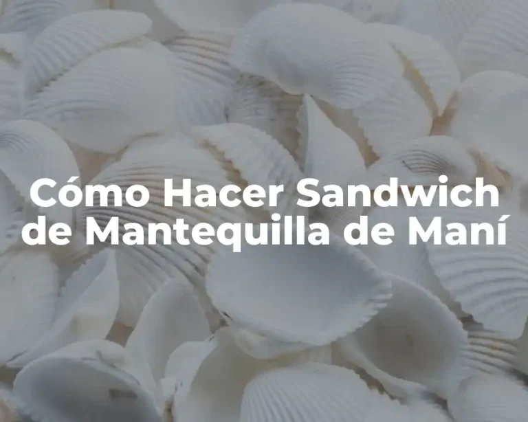 Cómo Hacer Sandwich de Mantequilla de Maní