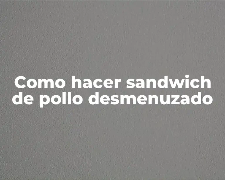Como hacer sandwich de pollo desmenuzado