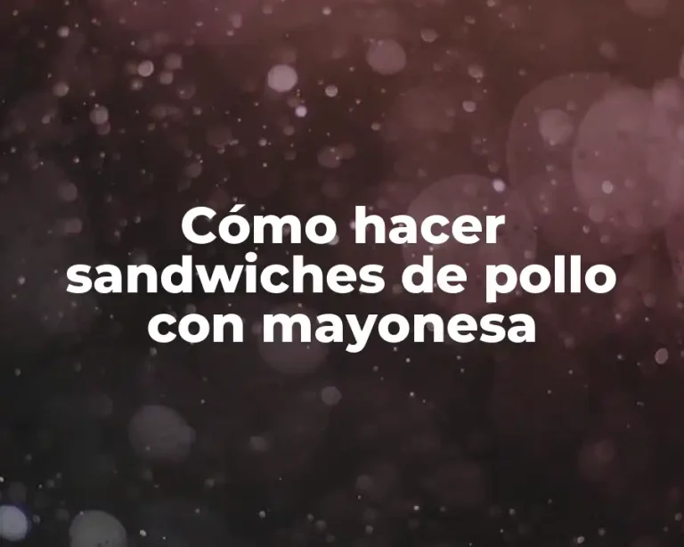 Cómo hacer sandwiches de pollo con mayonesa