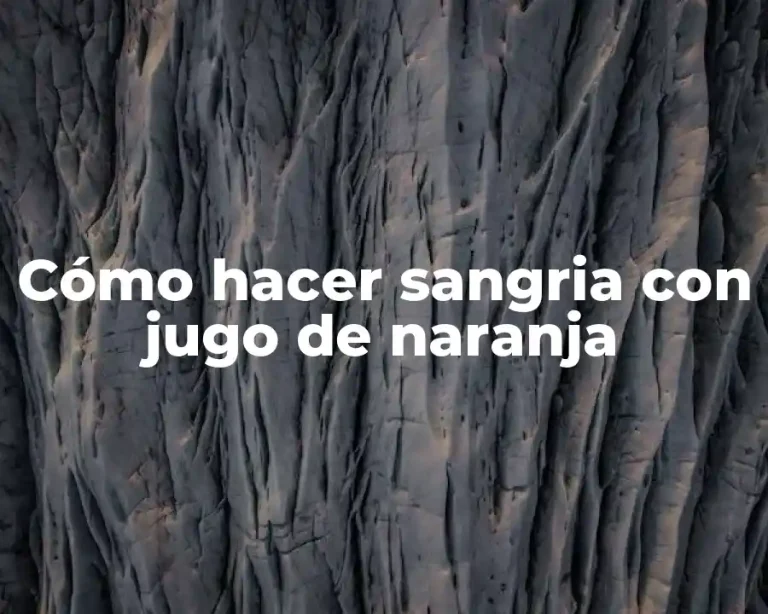 Cómo hacer sangria con jugo de naranja