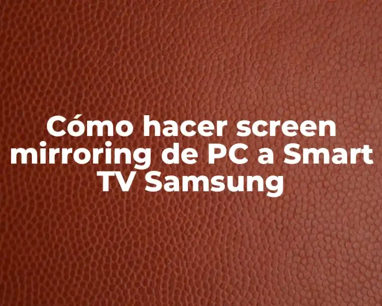 Cómo hacer screen mirroring de PC a Smart TV Samsung