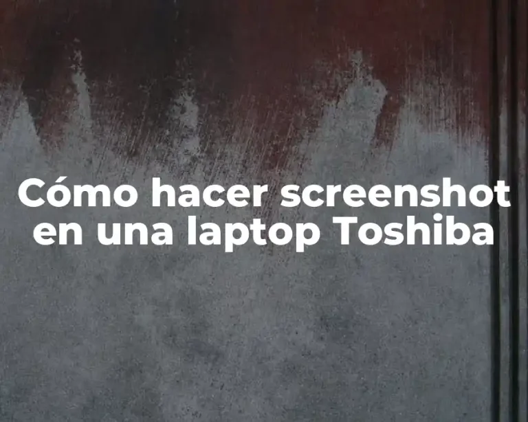Cómo hacer screenshot en una laptop Toshiba