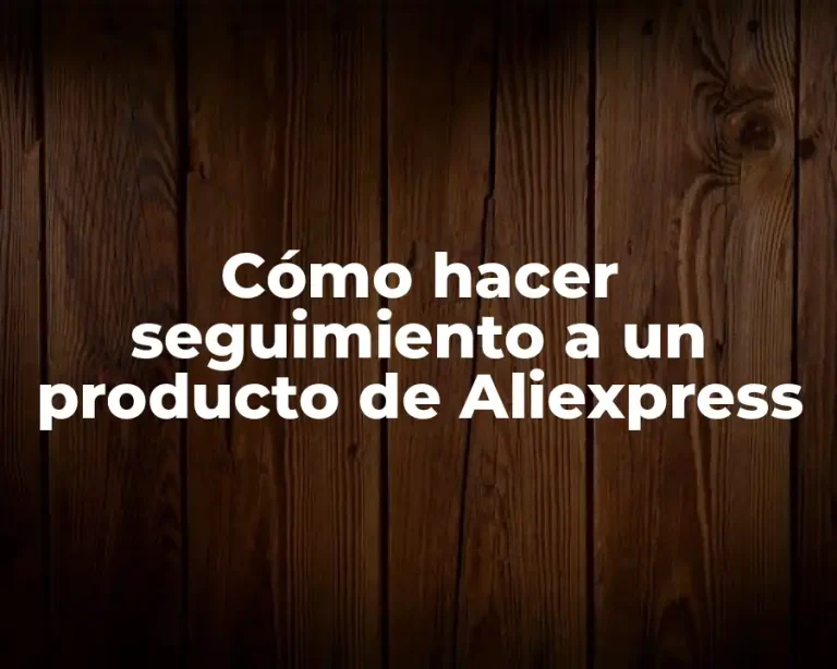 Cómo hacer seguimiento a un producto de Aliexpress