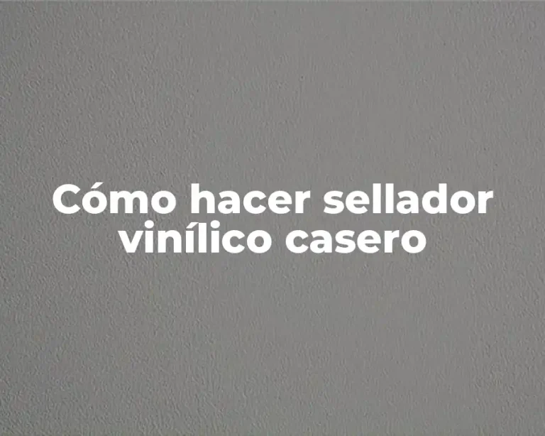 Cómo hacer sellador vinílico casero