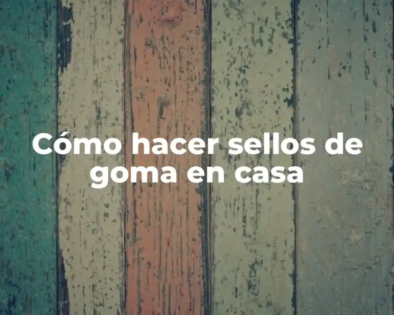 Cómo hacer sellos de goma en casa