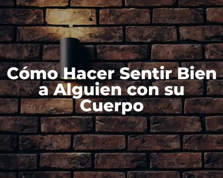 Cómo Hacer Sentir Bien a Alguien con su Cuerpo