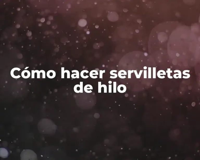 Cómo hacer servilletas de hilo