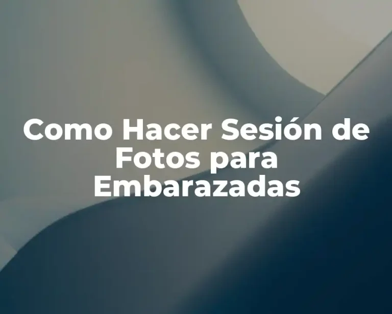Como Hacer Sesión de Fotos para Embarazadas
