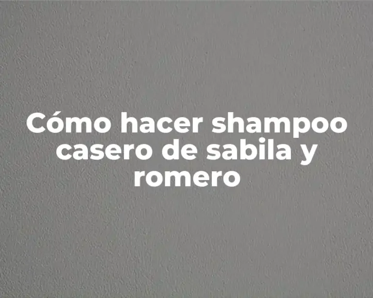 Cómo hacer shampoo casero de sabila y romero