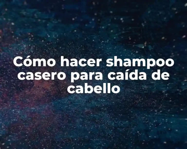 Cómo hacer shampoo casero para caída de cabello