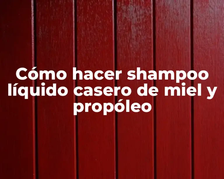 Cómo hacer shampoo líquido casero de miel y propóleo