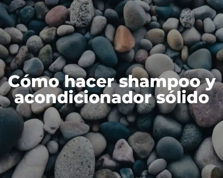 Cómo hacer shampoo y acondicionador sólido