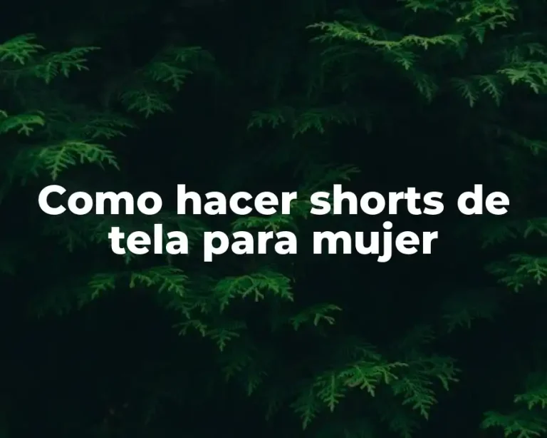 Como hacer shorts de tela para mujer