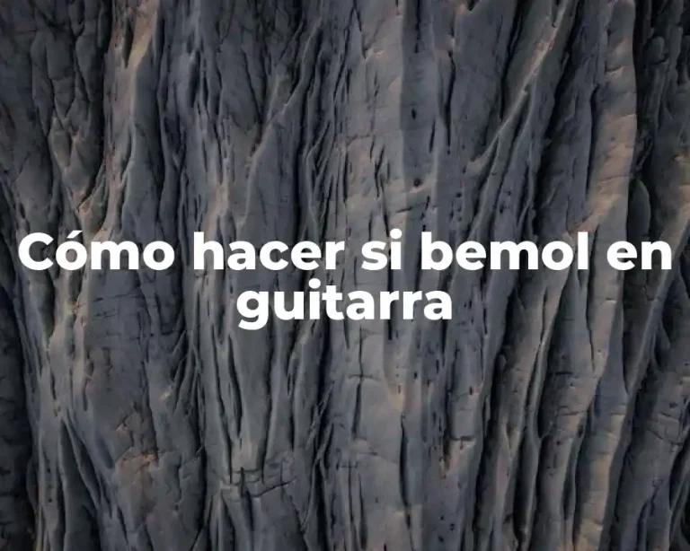Cómo hacer si bemol en guitarra