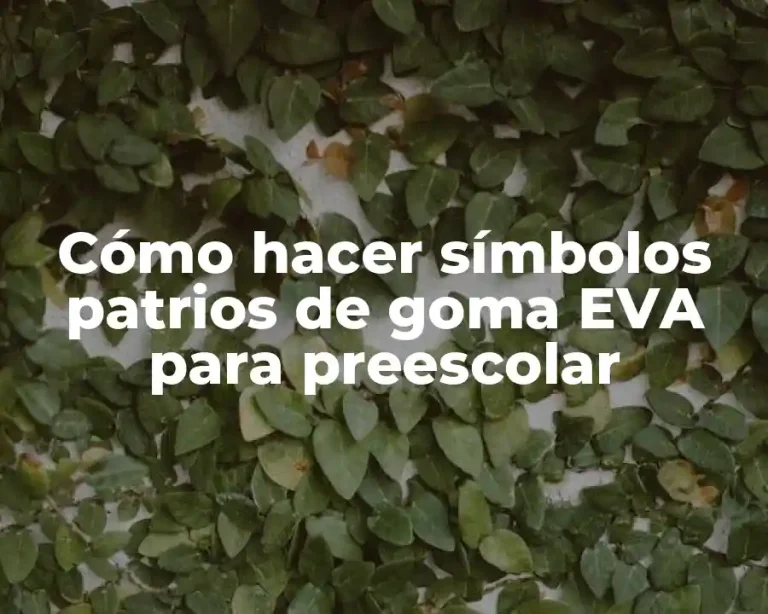 Cómo hacer símbolos patrios de goma EVA para preescolar