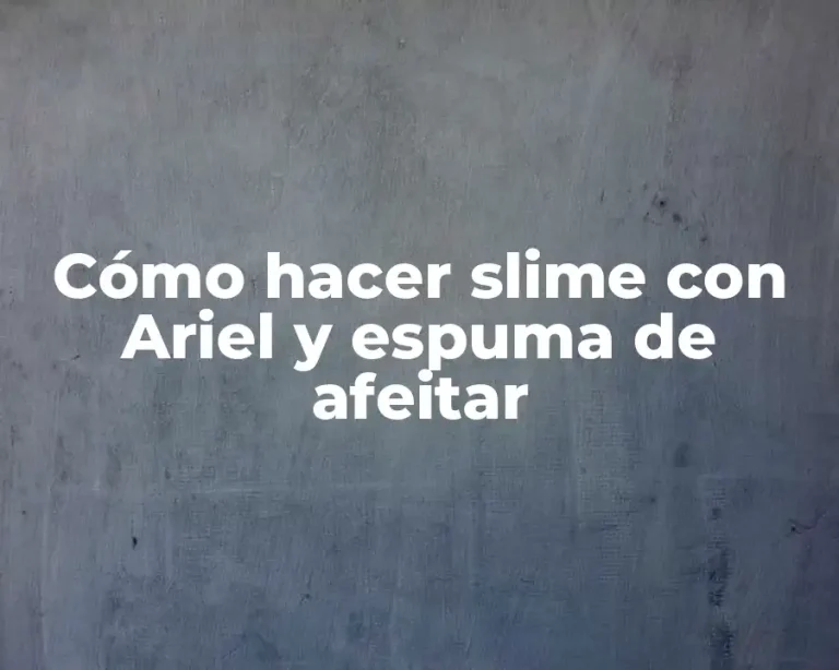 Cómo hacer slime con Ariel y espuma de afeitar