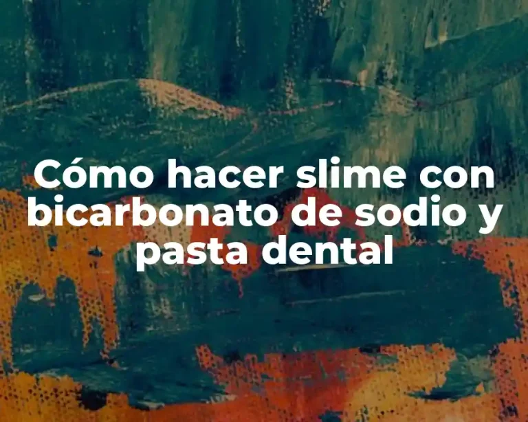 Cómo hacer slime con bicarbonato de sodio y pasta dental