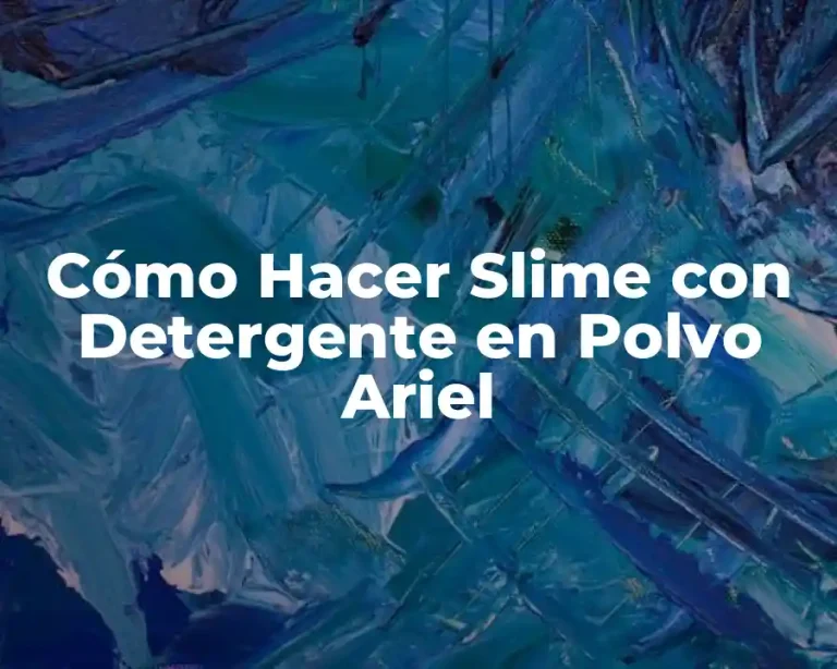 Cómo Hacer Slime con Detergente en Polvo Ariel