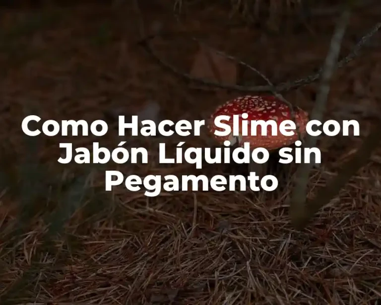 Como Hacer Slime con Jabón Líquido sin Pegamento