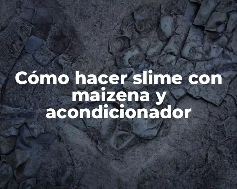 Cómo hacer slime con maizena y acondicionador