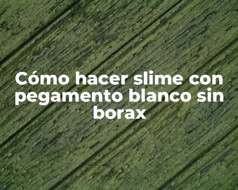 Cómo hacer slime con pegamento blanco sin borax