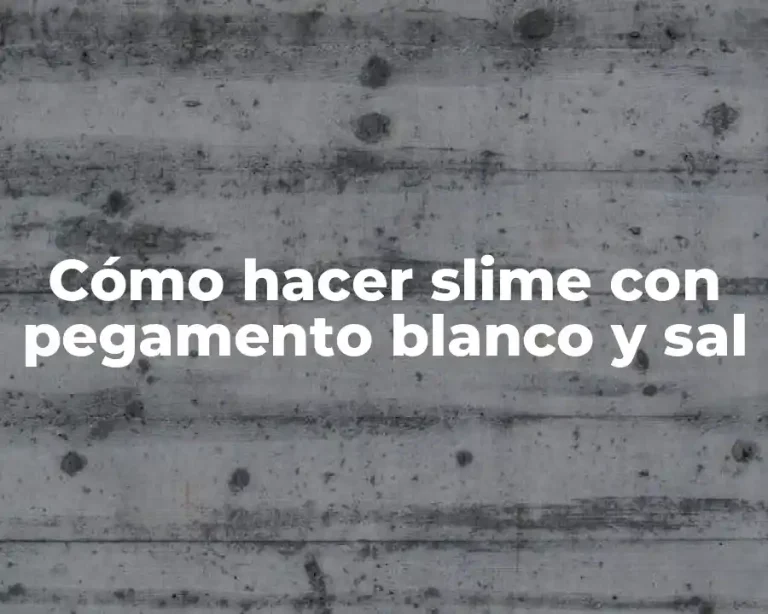 Cómo hacer slime con pegamento blanco y sal