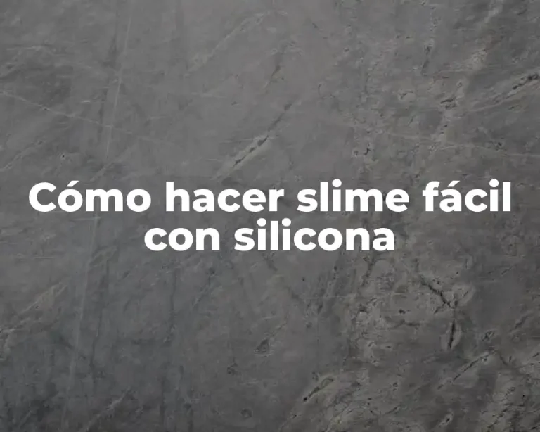 Cómo hacer slime fácil con silicona