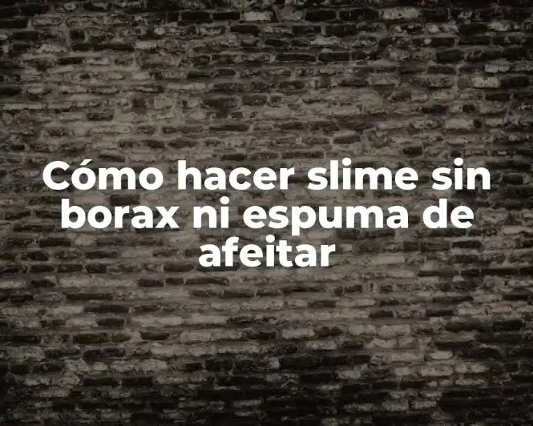 Cómo hacer slime sin borax ni espuma de afeitar