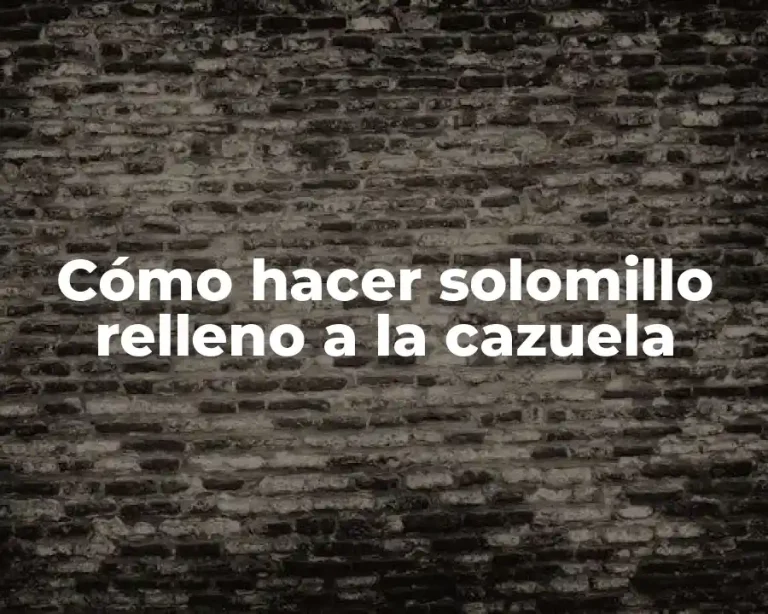Cómo hacer solomillo relleno a la cazuela