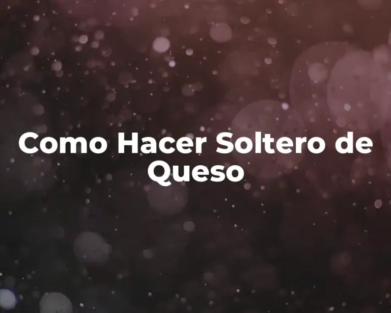 Como Hacer Soltero de Queso