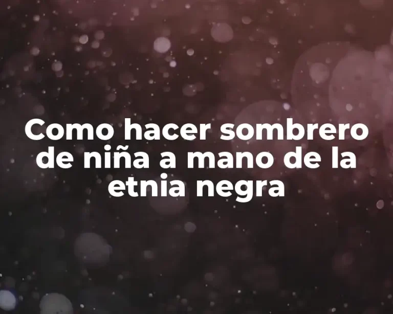 Como hacer sombrero de niña a mano de la etnia negra