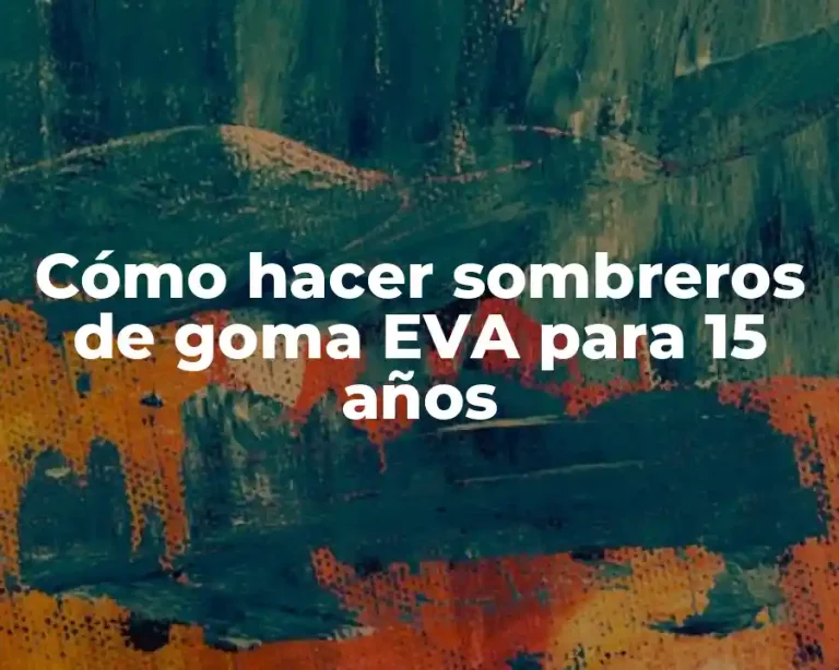 Cómo hacer sombreros de goma EVA para 15 años