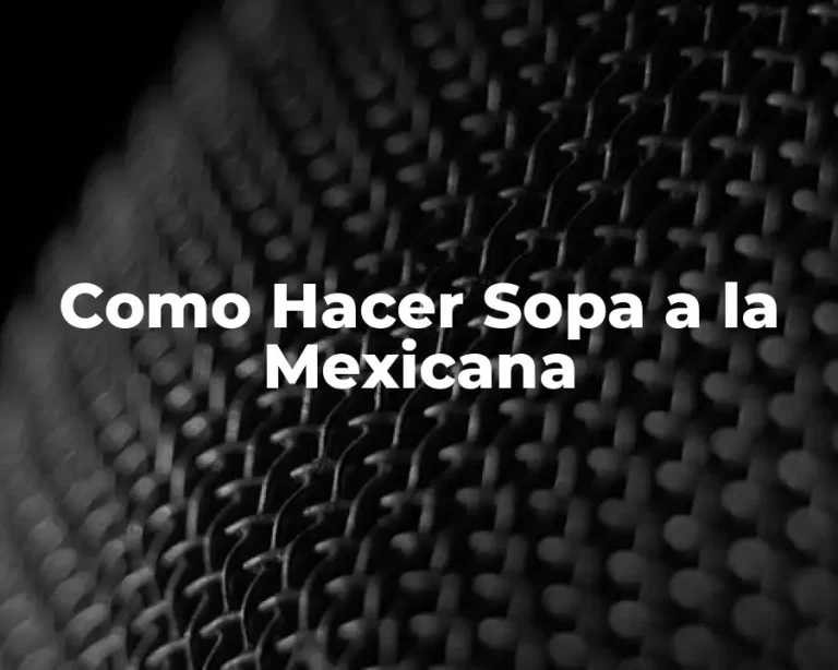 Como Hacer Sopa a la Mexicana