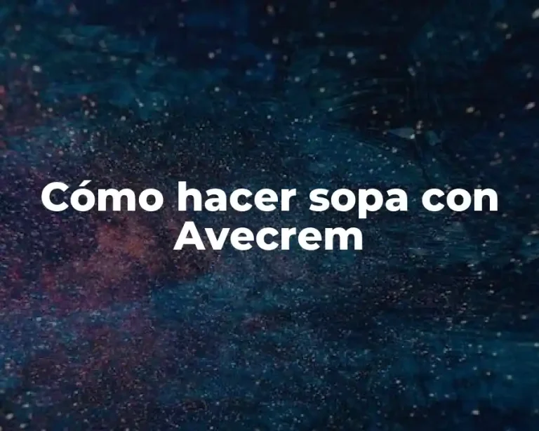 Cómo hacer sopa con Avecrem