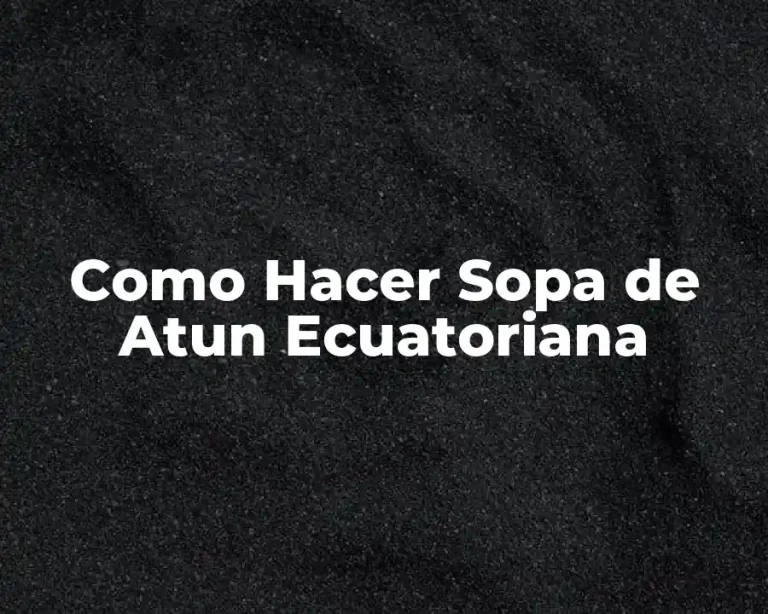 Como Hacer Sopa de Atun Ecuatoriana