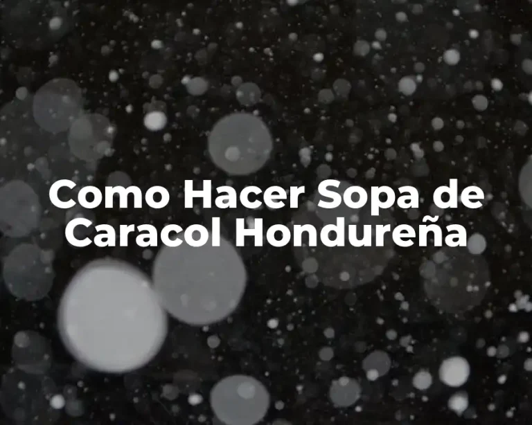 Como Hacer Sopa de Caracol Hondureña