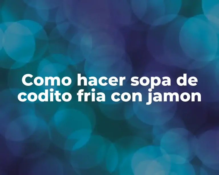 Como hacer sopa de codito fria con jamon