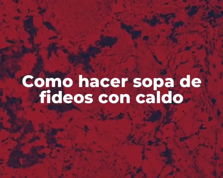 Como hacer sopa de fideos con caldo