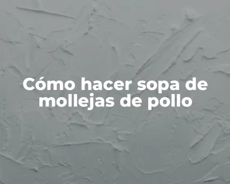 Cómo hacer sopa de mollejas de pollo