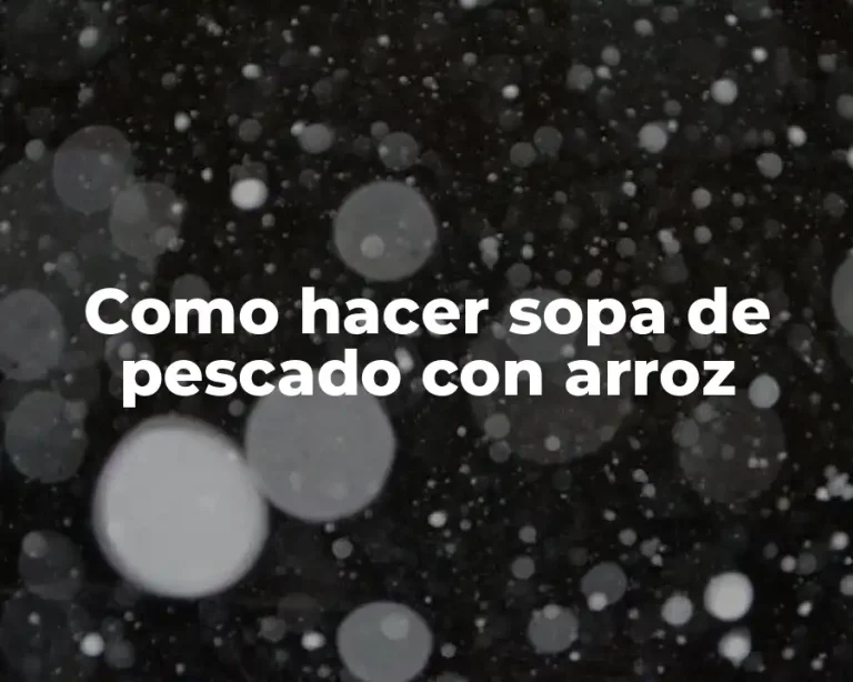 Como hacer sopa de pescado con arroz