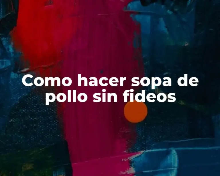 Como hacer sopa de pollo sin fideos