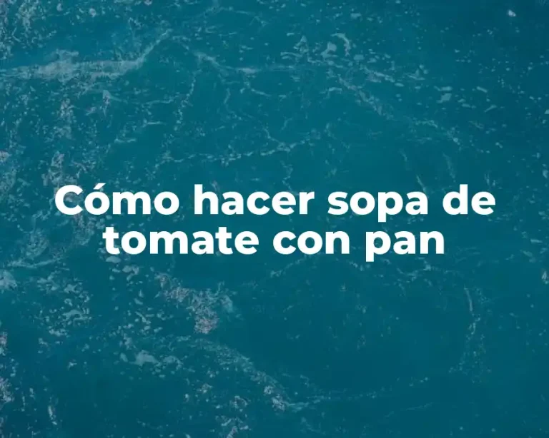 Cómo hacer sopa de tomate con pan