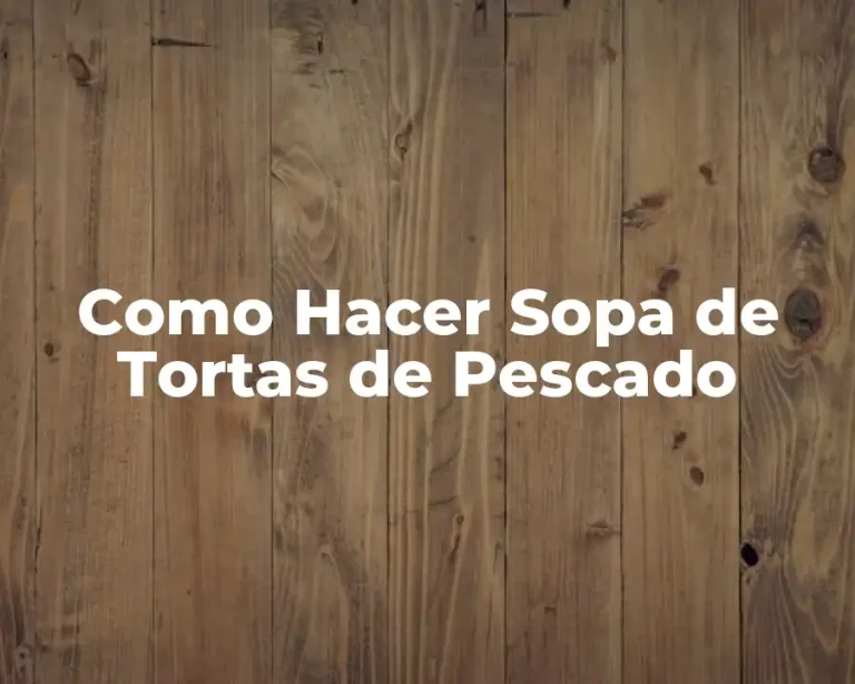 Como Hacer Sopa de Tortas de Pescado