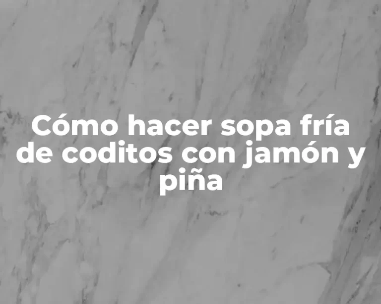 Cómo hacer sopa fría de coditos con jamón y piña