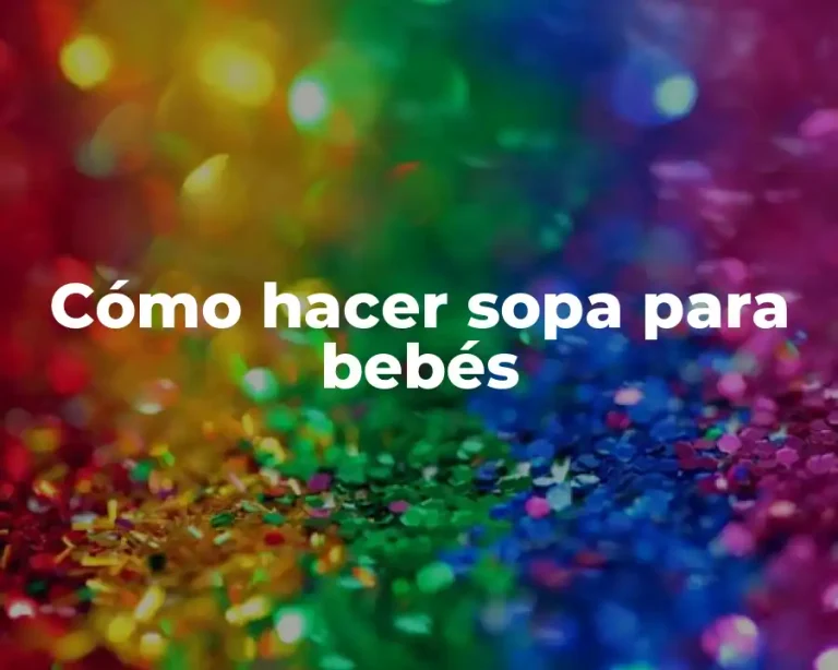 Cómo hacer sopa para bebés
